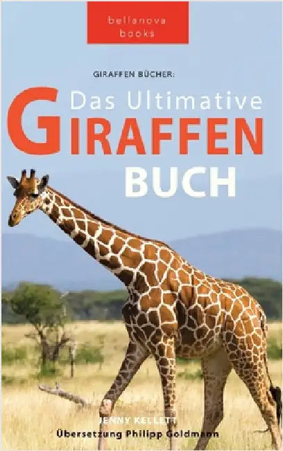 Giraffen Bücher Das Ultimative Giraffen-Buch für Kinder: 100+ erstaunliche Fakten über Giraffen, Fotos, Quiz und Mehr by Kellett, Jenny