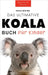 Koala Bücher Das Ultimate Koala Buch für Kinder: 100+ erstaunliche Fakten über Koalas, Fotos, Quiz und Mehr by Kellett, Jenny
