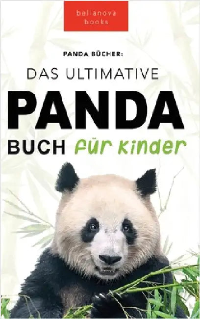 The Ultimate Panda Book for Kids / Panda Bücher Das Ultimative Panda Buch für Kinder: 100+ erstaunliche Fakten über Pandas, Fotos, Quiz und Mehr by Kellett, Jenny