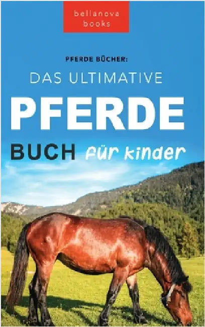 Pferde Das Ultimative Pferde Buch für Kinder: 100+ Pferde & Pony Fakten, Fotos, Quiz und Mehr by Kellett, Jenny