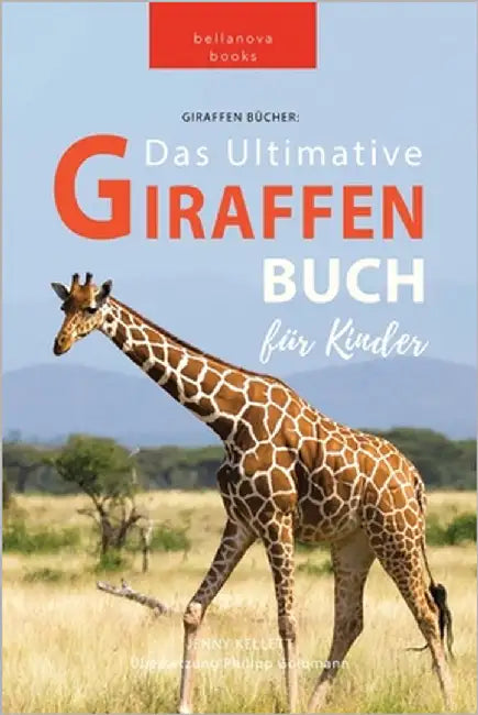 Giraffen Bücher Das Ultimative Giraffen-Buch für Kinder: 100+ erstaunliche Fakten über Giraffen, Fotos, Quiz und Mehr by Kellett, Jenny