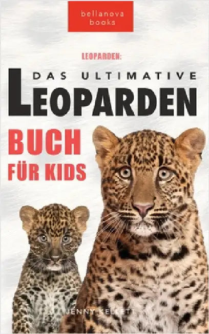 Leoparden Das Ultimative Leoparden-buch für Kids: 100+ unglaubliche Fakten über Leoparden, Fotos, Quiz und mehr by Kellett, Jenny