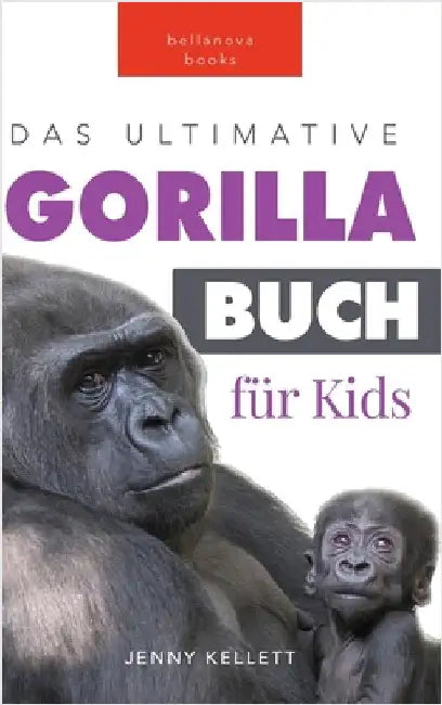 Das Ultimative Gorillabuch für Kids: 100+ erstaunliche Fakten über Giraffen, Fotos, Quiz und Mehr by Kellett, Jenny