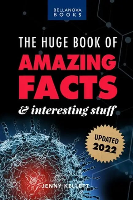 The Huge Book of Amazing Facts and Interesting Stuff 2022: Mind-Blowing Trivia Facts on Science, Music, History + More for Curious Minds by Jenny Kellett