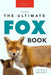 Foxes The Ultimate Fox Book: Learn more about your favorite sly mammal by Jenny Kellett