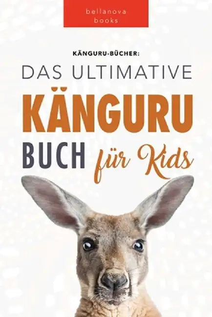Kängurus Das Ultimative Kängurubuch für Kids: 100+ Känguru Fakten, Fotos, Quiz und Wortsucherätsel by Jenny Kellett