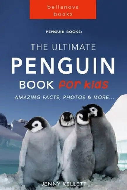 Penguins The Ultimate Penguin Book for Kids: 100+ Amazing Penguin Facts, Photos, Quiz + More by Jenny Kellett