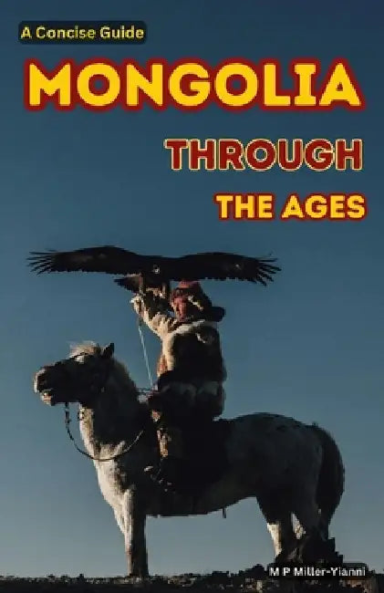 Mongolia Through the Ages: A Concise Guide by Martin Miller-Yianni