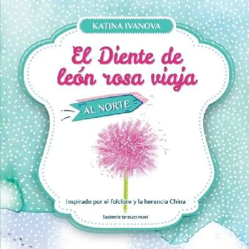 El Diente de león rosa viaja al Norte by Katina Ivanova