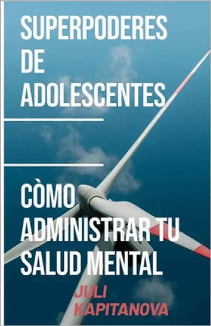 Superpoderes De Adolescentes: Cómo Gestionar Tu Salud Menta by Kapitanova, Juli
