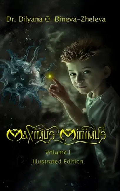 Maximus Minimus: Volume I (Illustrated Edition) by Dilyana Zheleva, Dilyana Zheleva, Dilyana Zheleva