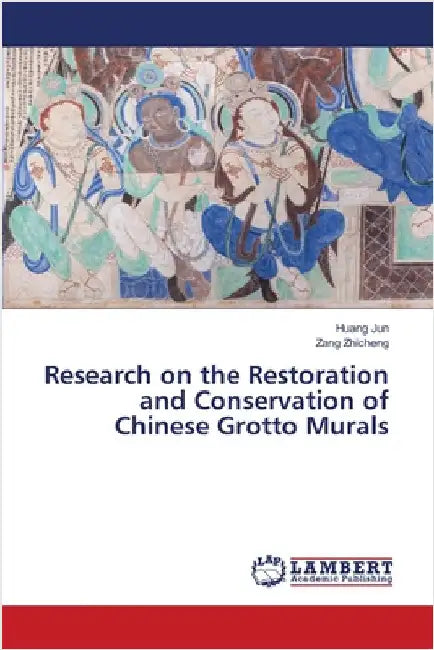 Research on the Restoration and Conservation of Chinese Grotto Murals by Jun, Huang