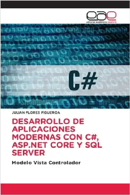 Desarrollo de Aplicaciones Modernas Con C#, ASP.NET Core Y SQL Server by Flores Figueroa, Julian