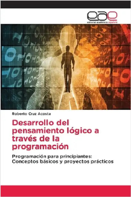 Desarrollo del pensamiento lógico a través de la programación by Cruz Acosta, Roberto