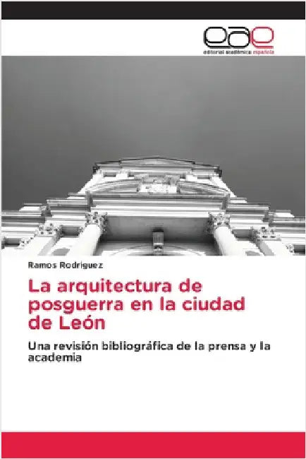 La arquitectura de posguerra en la ciudad de León by Ramos Rodriguez