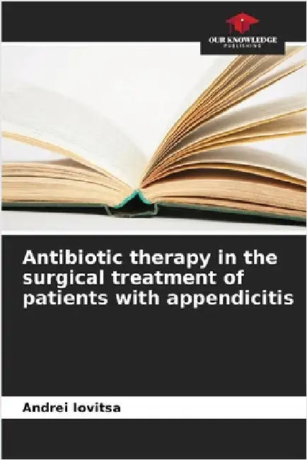 Antibiotic therapy in the surgical treatment of patients with appendicitis by Andrei Iovitsa