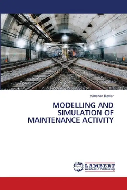 Modelling and Simulation of Maintenance Activity by Kanchan Borkar