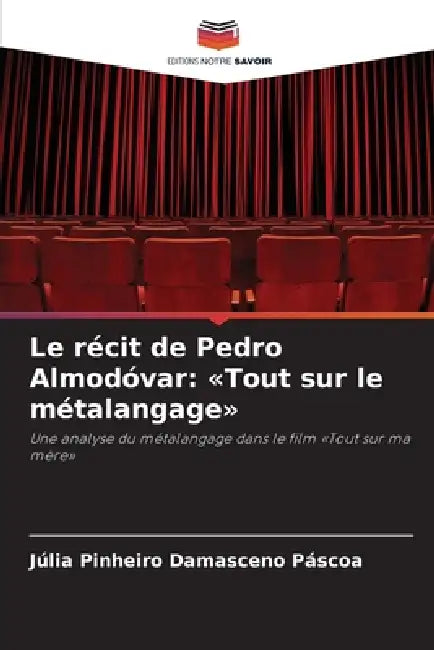 Le récit de Pedro Almodóvar: Tout sur le métalangage by Júlia Pinheiro Damasceno Páscoa
