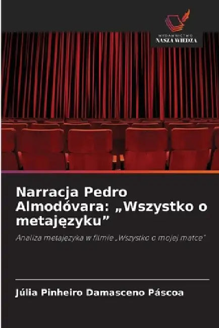 Narracja Pedro Almodóvara: "Wszystko o metajęzyku" by Júlia Pinheiro Damasceno Páscoa