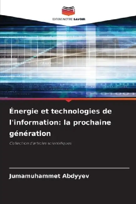 Énergie et technologies de l'information: la prochaine génération by Jumamuhammet Abdyyev