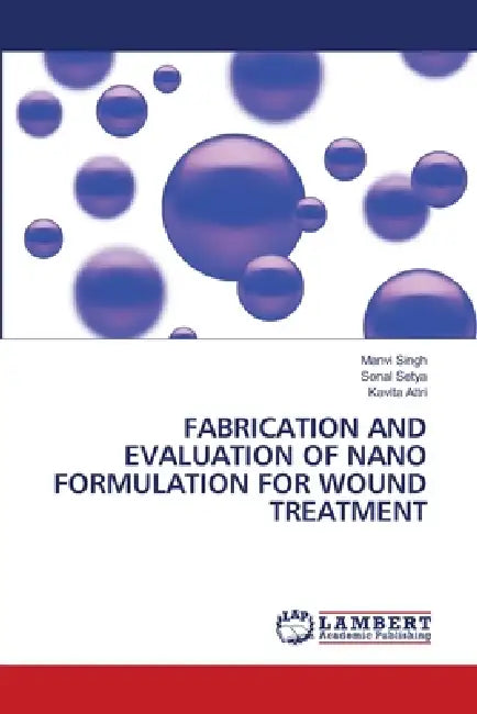 Fabrication and Evaluation of Nano Formulation for Wound Treatment by Manvi Singh, Sonal Setya, Kavita Attri
