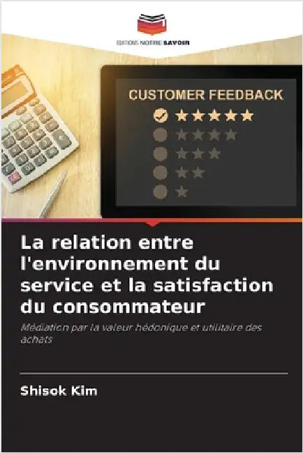 La relation entre l'environnement du service et la satisfaction du consommateur by Kim, Shisok