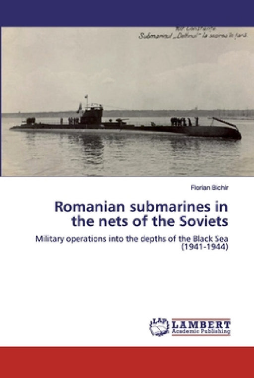 Romanian submarines in the nets of the Soviets by Florian Bichir