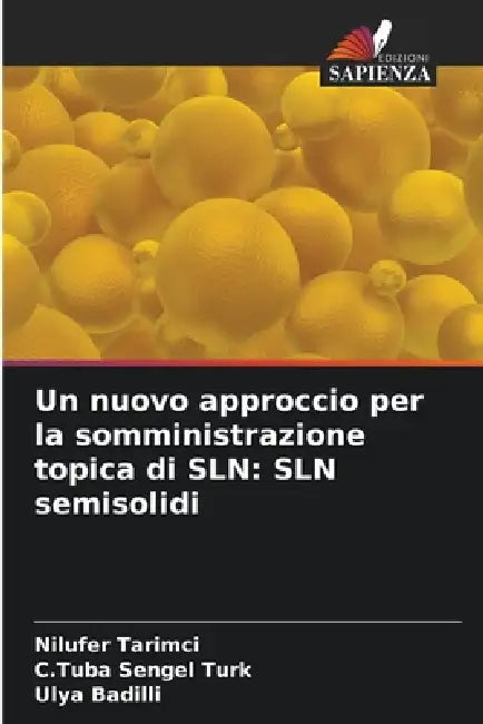 Un nuovo approccio per la somministrazione topica di SLN: SLN semisolidi by Nilufer Tarimci, C. Tuba Sengel Turk, Ulya Badilli