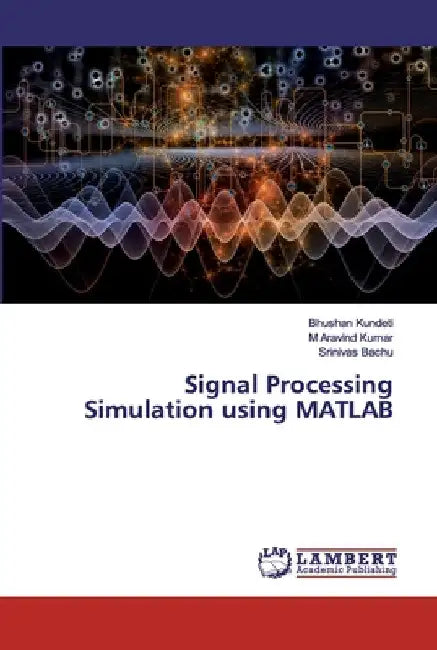 Signal Processing Simulation using MATLAB by Bhushan Kundeti