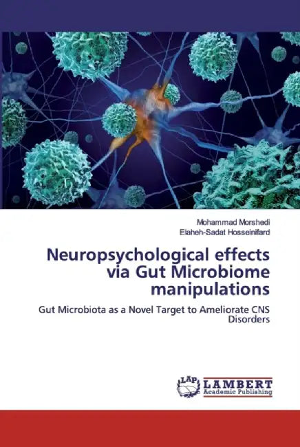 Neuropsychological effects via Gut Microbiome manipulations by Morshedi, Mohammad