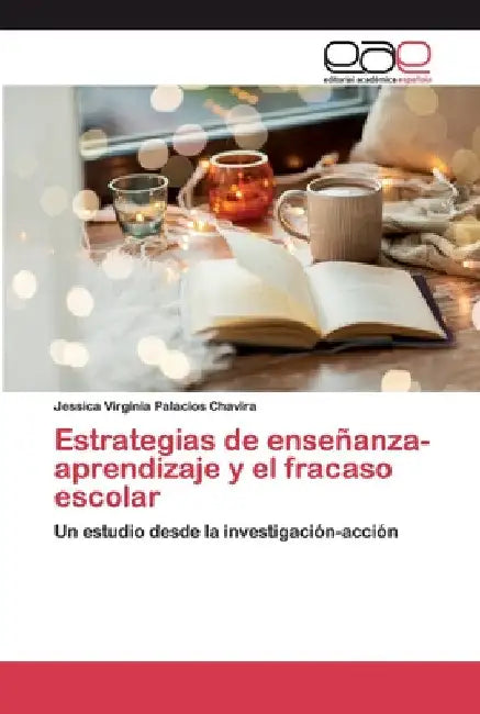 Estrategias de enseñanza-aprendizaje y el fracaso escolar by Jessica Virginia Palacios Chavira