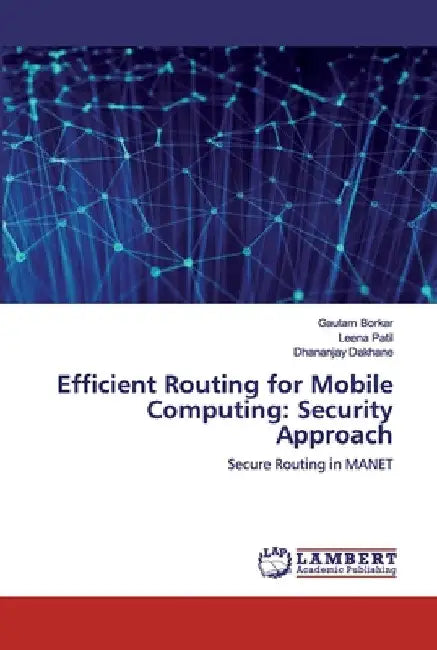 Efficient Routing for Mobile Computing: Security Approach by Gautam Borkar
