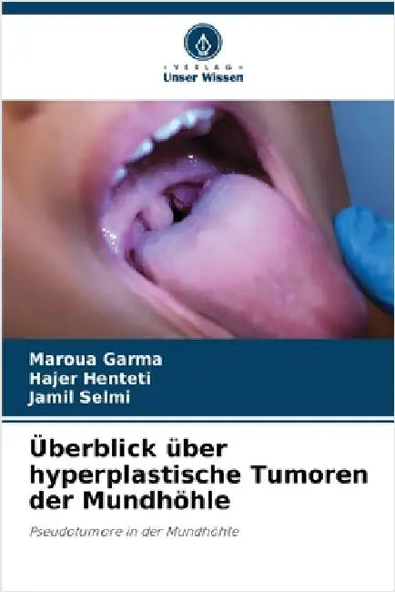 Überblick über hyperplastische Tumoren der Mundhöhle by Garma, Maroua