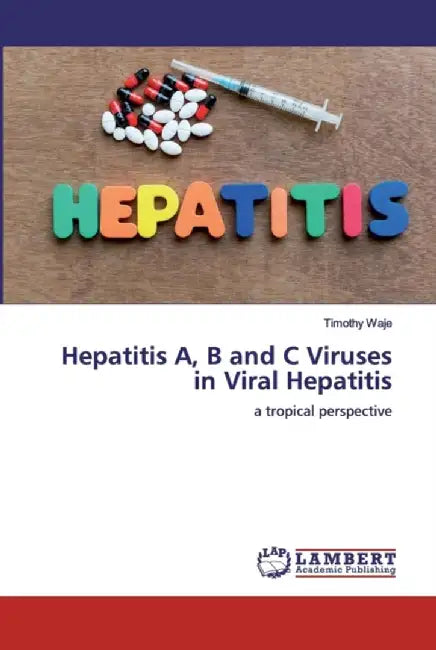 Hepatitis A, B and C Viruses in Viral Hepatitis by Waje, Timothy