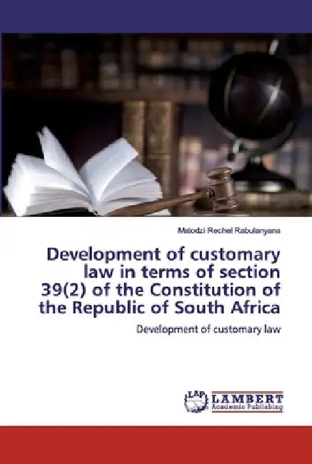 Development of customary law in terms of section 39(2) of the Constitution of the Republic of South Africa by Matodzi Rechel Rabulanyana
