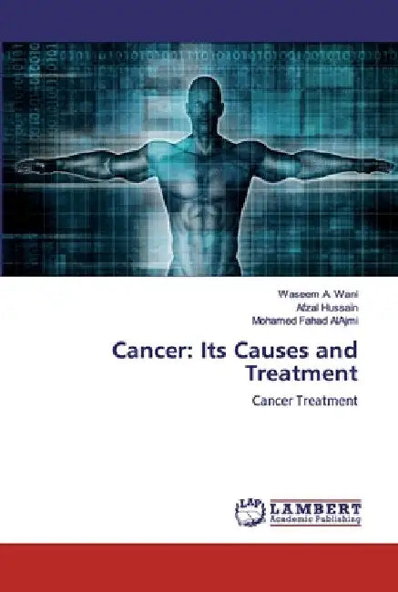 Cancer: Its Causes and Treatment by Waseem A. Wani