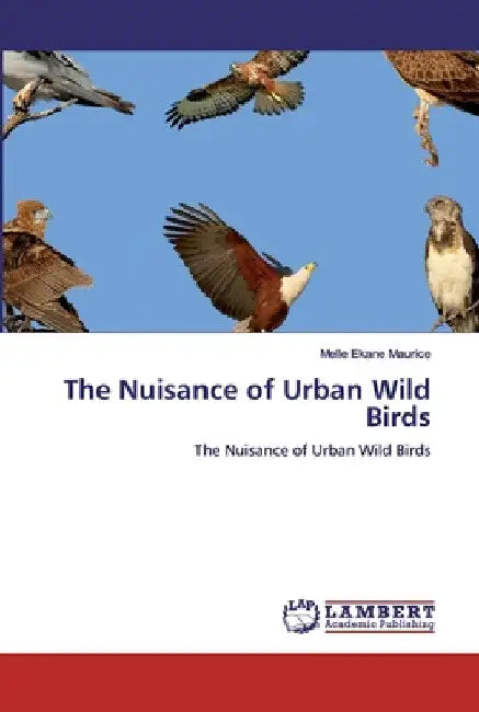 The Nuisance of Urban Wild Birds by Melle Ekane Maurice
