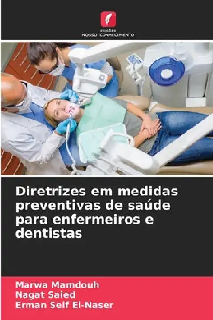 Diretrizes em medidas preventivas de saúde para enfermeiros e dentistas by Marwa Mamdouh, Nagat Saied, Erman Seif El-Naser