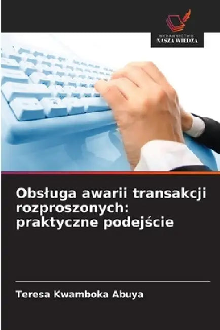 Obsluga awarii transakcji rozproszonych: praktyczne podejście by Teresa Kwamboka Abuya