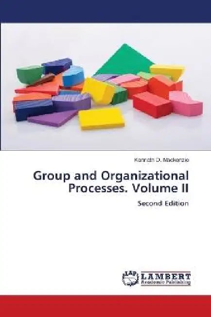 Group and Organizational Processes. Volume II by Kenneth D. MacKenzie