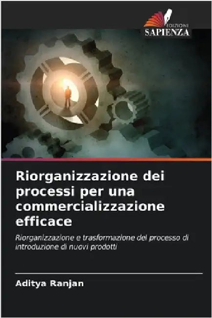 Riorganizzazione dei processi per una commercializzazione efficace by Ranjan, Aditya