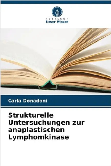 Strukturelle Untersuchungen zur anaplastischen Lymphomkinase by Donadoni, Carla
