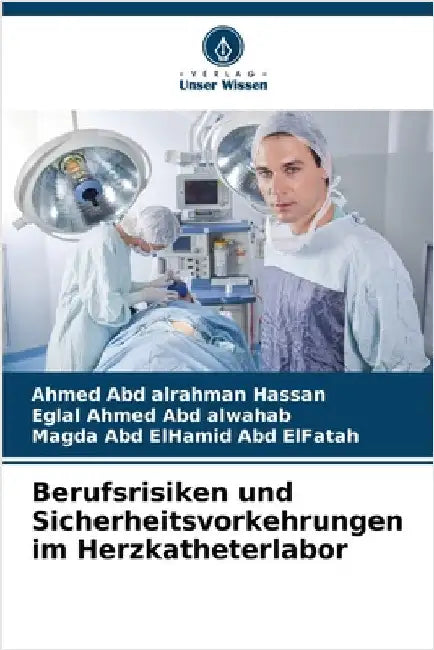 Berufsrisiken und Sicherheitsvorkehrungen im Herzkatheterlabor by Hassan, Ahmed Abd Alrahman