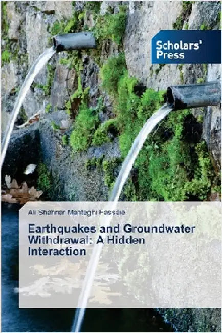 Earthquakes and Groundwater Withdrawal: A Hidden Interaction by Ali Shahriar Manteghi Fassaie