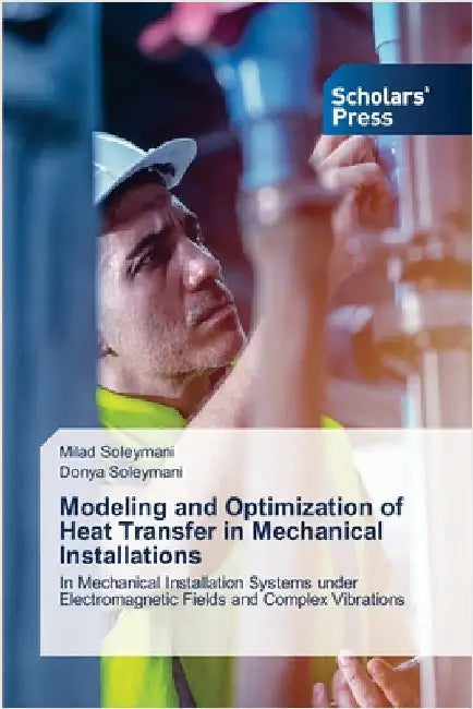 Modeling and Optimization of Heat Transfer in Mechanical Installations by Soleymani, Milad