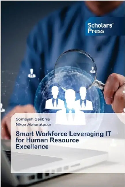 Smart Workforce Leveraging IT for Human Resource Excellence by Saebnia, Somayeh