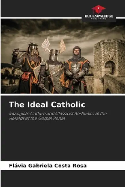 The Ideal Catholic by Flávia Gabriela Costa Rosa