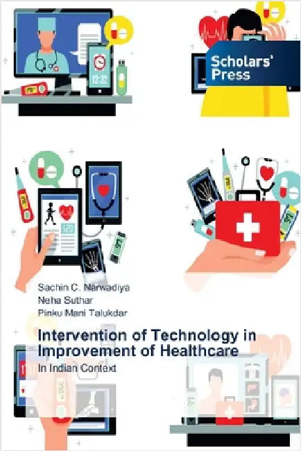 Intervention of Technology in Improvement of Healthcare by Narwadiya, Sachin C.