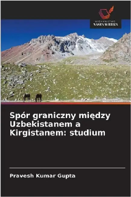 Spór graniczny między Uzbekistanem a Kirgistanem: studium by Gupta, Pravesh Kumar