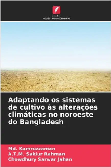Adaptando os sistemas de cultivo às alterações climáticas no noroeste do Bangladesh by Kamruzzaman, MD